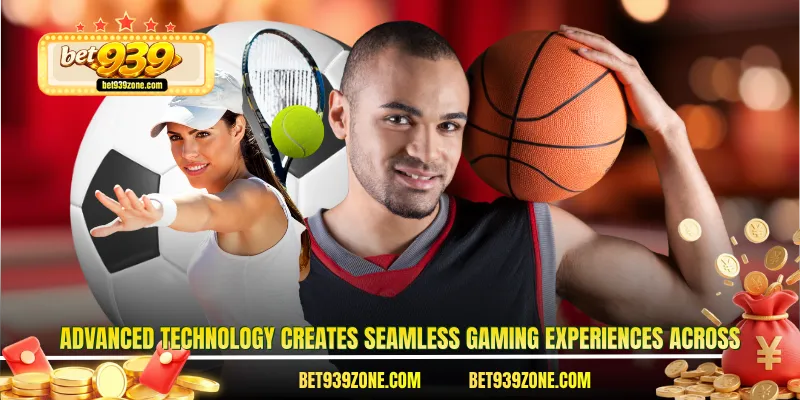Advanced technology creates seamless gaming experiences across